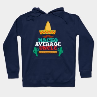 Nacho Average Uncle - Funny Family Gift Mexican Shirt Hoodie